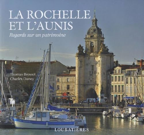 La Rochelle et l'Aunis : regards sur un patrimoine