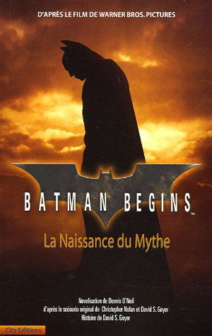 Batman begins : la naissance du mythe : d'après le film de Warner Bross. Pictures