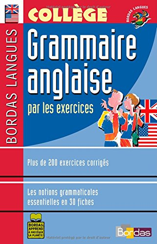 Grammaire anglaise par les exercices : plus de 200 exercices corrigés, les notions grammaticales ess
