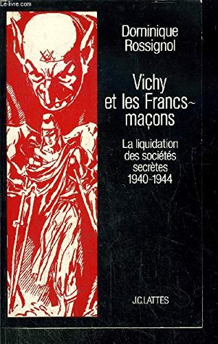vichy et les francs-maçons : la liquidation des sociétés secrètes, 1940-1944