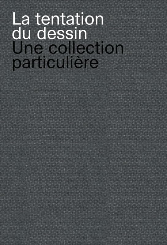 La tentation du dessin, une collection particulière