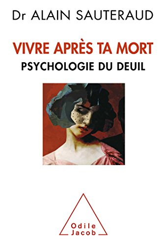 Vivre après ta mort : psychologie du deuil