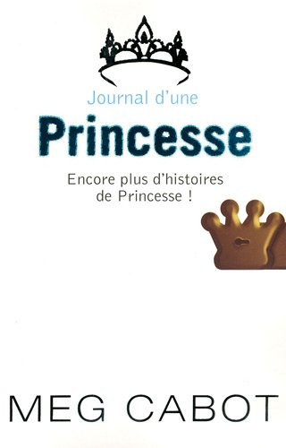 Journal d'une princesse. Encore plus d'histoires de princesse !