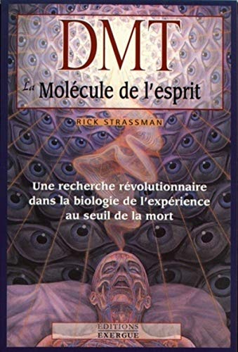DMT : la molécule de l'esprit : une recherche révolutionnaire dans la biologie de l'expérience au se
