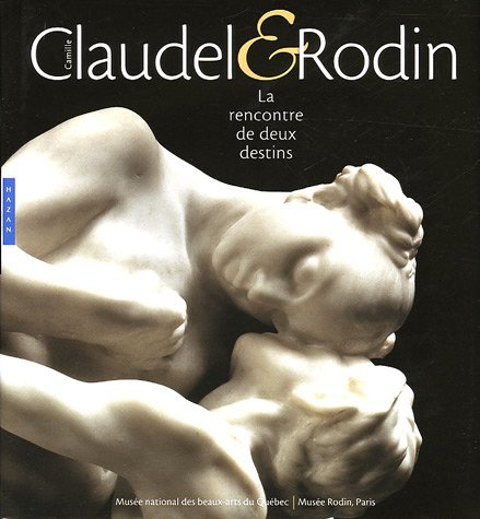 Camille Claudel et Rodin, la rencontre de deux destins : exposition, Québec, Musée national des beau