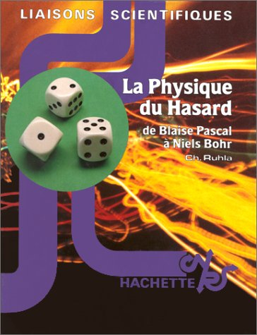 La Physique du hasard : de Blaise Pascal à Niels Bohr