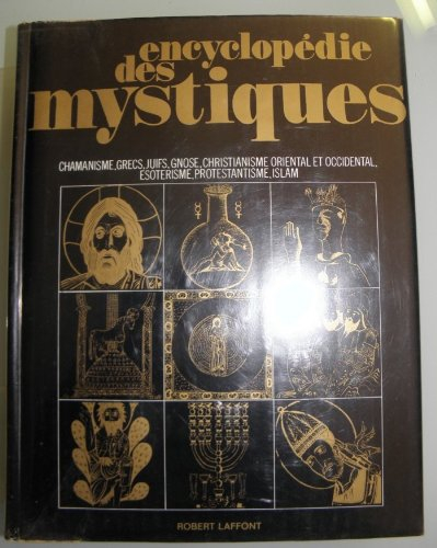 encyclopédie des mystiques : chamanisme, grecs, juifs, gnose, christianisme oriental et occidental, 