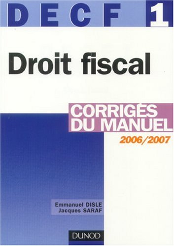 DECF 1 droit fiscal : 2006-2007 : corrigés du manuel
