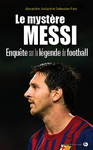 Le mystère Messi : enquête sur la légende du football