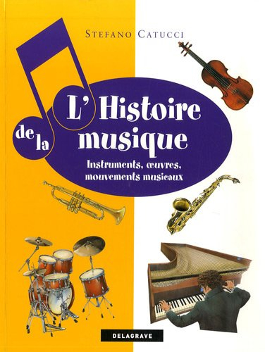 L'histoire de la musique : instruments, oeuvres, mouvements musicaux