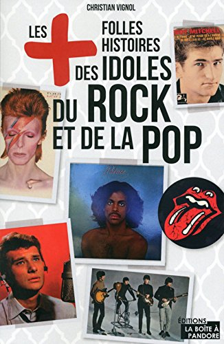 Les + folles histoires des idoles du rock et de la pop
