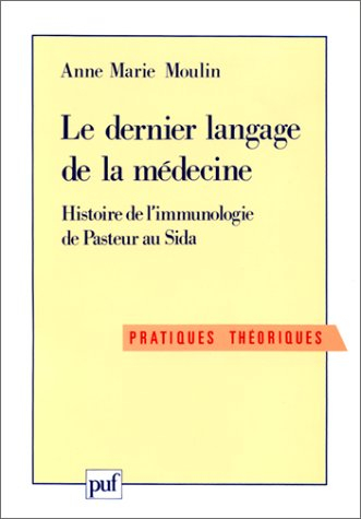 Le Dernier langage de la médecine : histoire de l'immunologie de Pasteur au sida