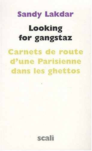 Looking for gangstaz : carnets de route d'une Parisienne dans les ghettos