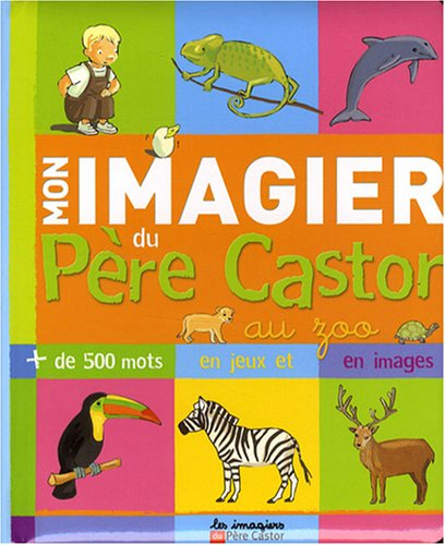 Mon imagier du Père Castor au zoo : plus de 500 mots en jeux et en images