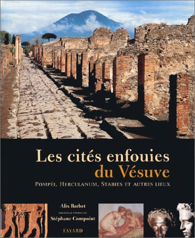 Les cités enfouies du Vésuve : Pompéi, Herculanum, Baïes, Stabies, Oplontis