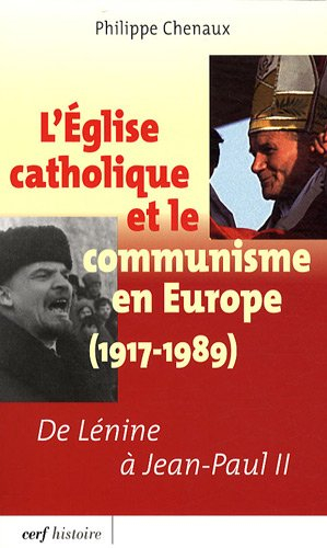 L'Eglise catholique et le communisme en Europe (1917-1989) : de Lénine à Jean-Paul II