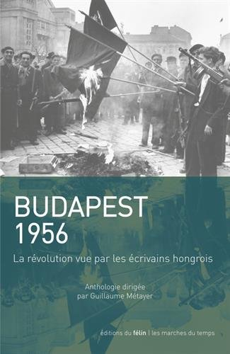 Budapest 1956 : la révolution vue par les écrivains hongrois