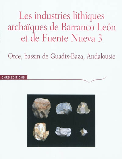Les industries lithiques archaïques de Barranco Leon et de Fuente Nueva 3 : Orce, bassin de Guadix-B