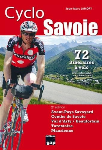 Cyclo Savoie : avant-pays savoyard, Combe de Savoie, Val d'Arly-Beaufortain, Tarentaise, Maurienne :