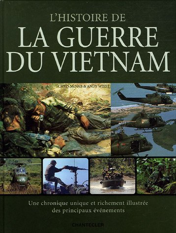 L'histoire de la guerre du Vietnam : une chronique unique et richement illustrée des principaux évén
