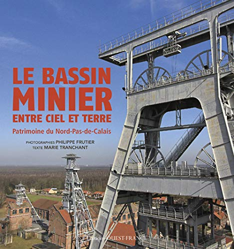 Le bassin minier entre ciel et terre : patrimoine du Nord-Pas-de-Calais