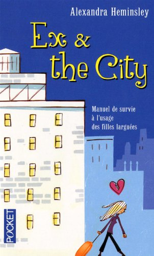 Ex and the city : manuel de survie à l'usage des filles larguées