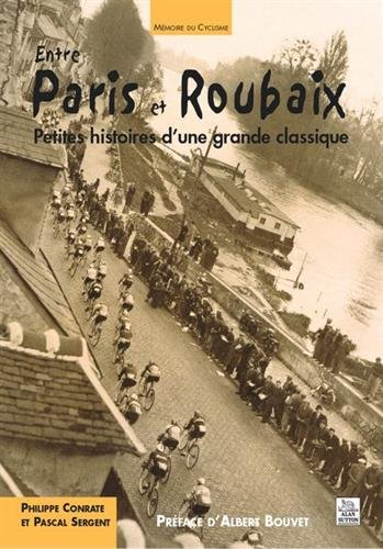 Entre Paris et Roubaix : petites histoires d'une grande classique - Philippe Conrate, Pascal Sergent