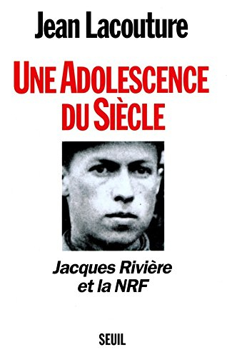 Une adolescence du siècle : Jacques Rivière et la NRF