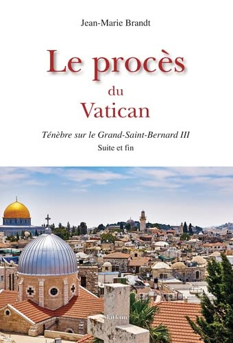 Ténèbres sur le Grand-Saint-Bernard. Vol. 3. Le procès du Vatican