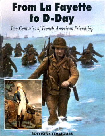 From La Fayette to D-Day : two centuries of french-american friendship