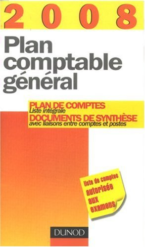 Plan comptable général 2008 : plan de comptes, liste générale, documents de synthèse avec liaisons e