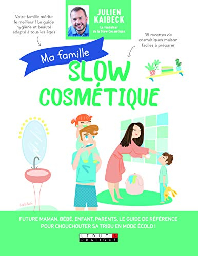 Ma famille slow cosmétique : future maman, bébé, enfant, parents, le guide de référence pour choucho