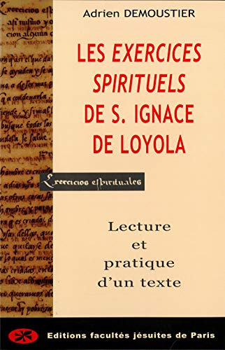 Les exercices spirituels de saint Ignace de Loyola : lecture et pratique d'un texte