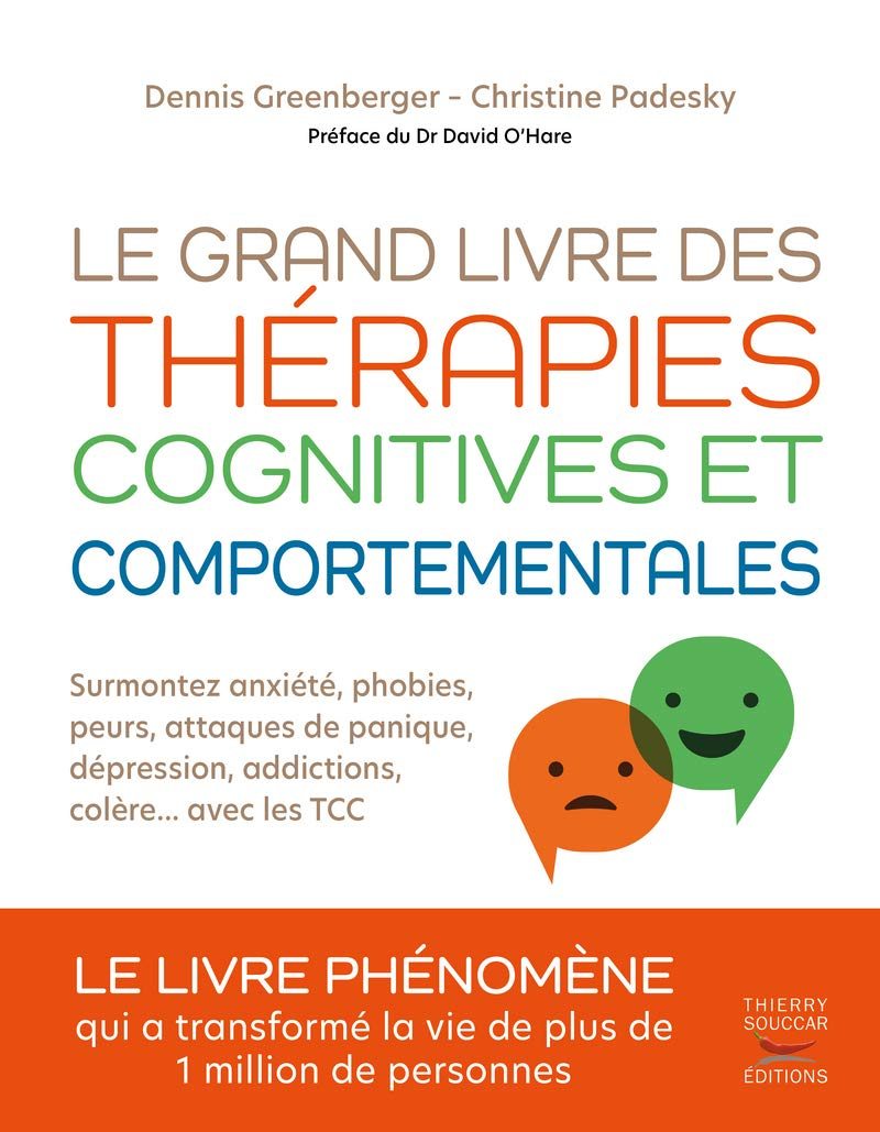 Le grand livre des thérapies cognitives et comportementales : surmontez anxiété, phobies, peurs, att