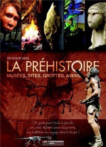 En route vers la préhistoire : musées, sites, grottes, avens...