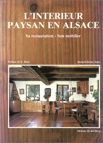 L'intérieur paysan en Alsace : sa restauration, son mobilier