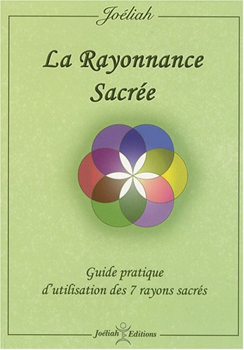 la rayonnance sacrée : guide pratique d'utilisation des 7 rayons sacrés