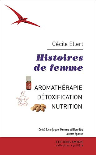 Histoires de femme : aromathérapie, détoxification, nutrition