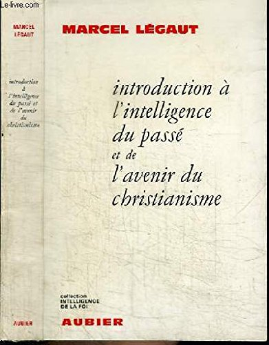 INTRODUCTION A L'INTELLIGENCE DU PASSE ET DE L'AVENIR DU CHRISTIANISME