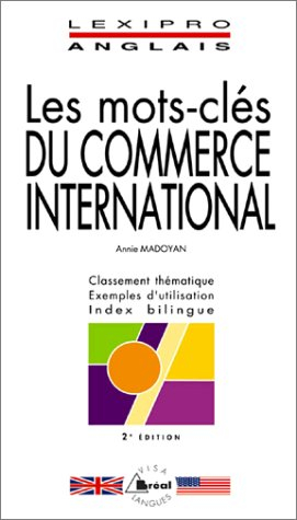 Les mots-clés du commerce international : classement thématique, exemples d'utilisation, index bilin