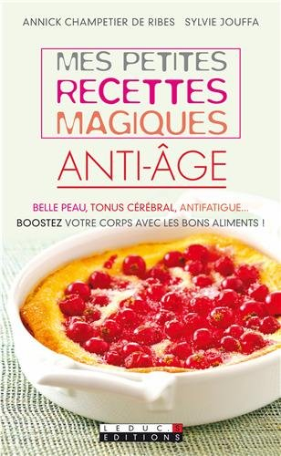 Mes petites recettes magiques anti-âge : belle peau, tonus cérébral, antifatigue... : boostez votre 