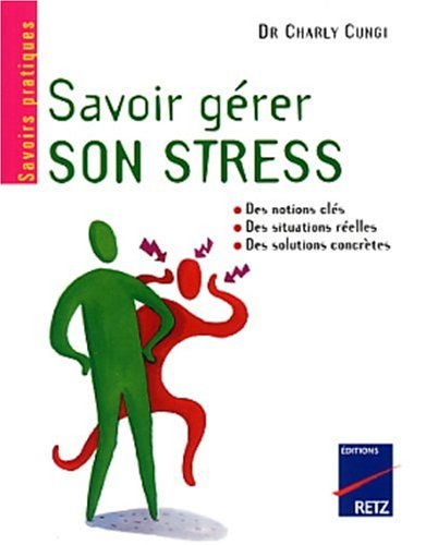 Savoir gérer son stress : évaluer son stress, maîtriser ses émotions, positiver, affronter les diffi
