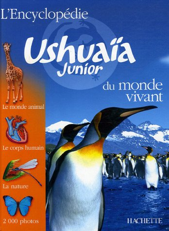 L'encyclopédie Ushuaïa junior du monde vivant : le monde animal, le corps humain, la nature, 2.000 p