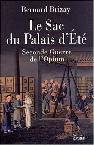 Le sac du palais d'Eté : l'expédition anglo-française de Chine en 1860 : troisième guerre de l'opium