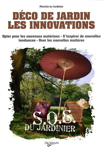Déco de jardin : les innovations : opter pour les nouveaux matériaux, s'inspirer de nouvelles tendan