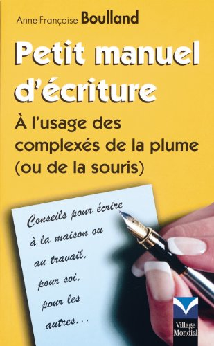 Petit manuel d'écriture à l'usage des complexés de la plume (ou de la souris) : conseils pour écrire
