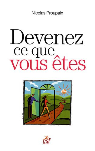 Devenez ce que vous êtes : une méthode originale pour trouver sa voie et sa raison d'être