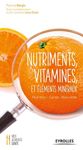 Nutriments, vitamines et éléments minéraux : nutrition, santé, bien-être