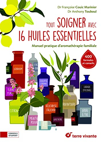 Tout soigner avec 16 huiles essentielles : manuel pratique d'aromathérapie familiale