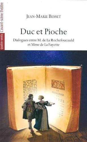 Duc et Pioche : dialogues entre M. de La Rochefoucauld et Mme de La Fayette